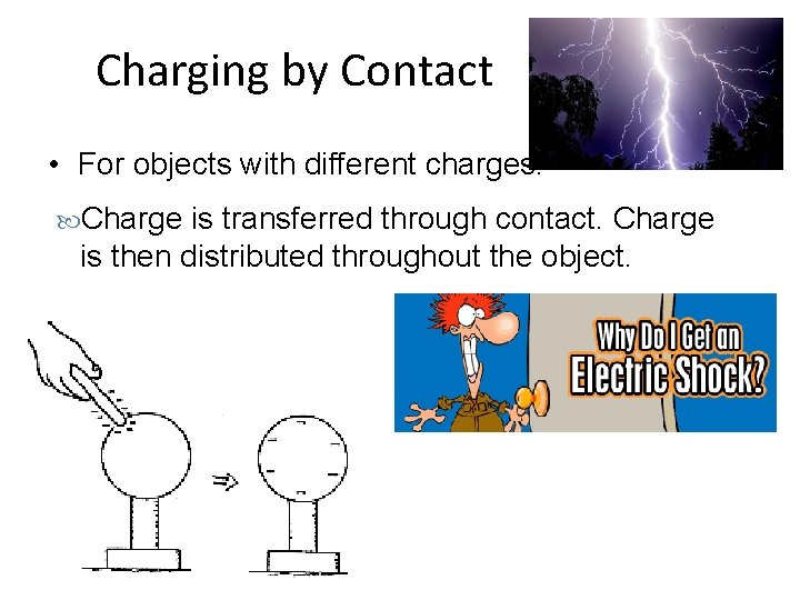 Charging by Contact • For objects with different charges. Charge is transferred through contact.