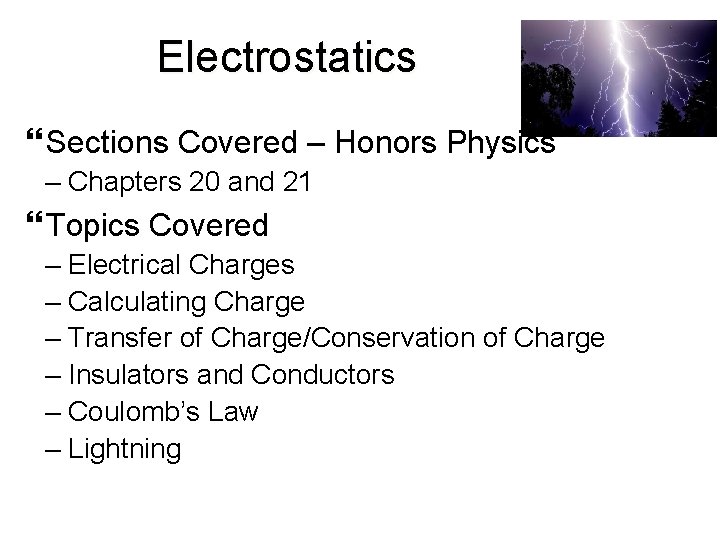 Electrostatics Sections Covered – Honors Physics – Chapters 20 and 21 Topics Covered –