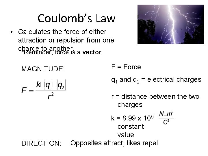 Coulomb’s Law • Calculates the force of either attraction or repulsion from one charge