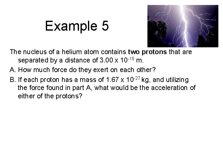 Example 5 The nucleus of a helium atom contains two protons that are separated