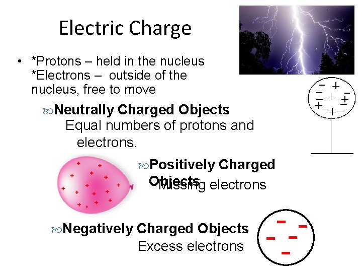 Electric Charge • *Protons – held in the nucleus *Electrons – outside of the