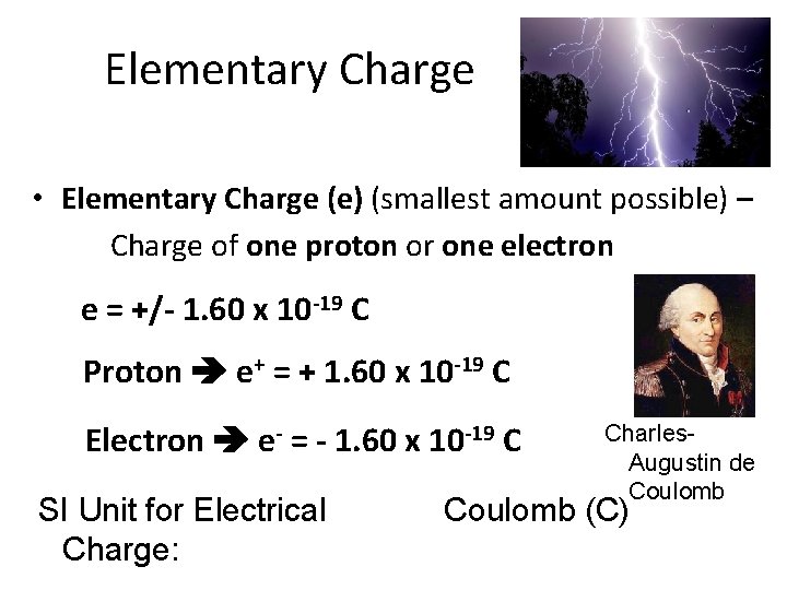 Elementary Charge • Elementary Charge (e) (smallest amount possible) – Charge of one proton