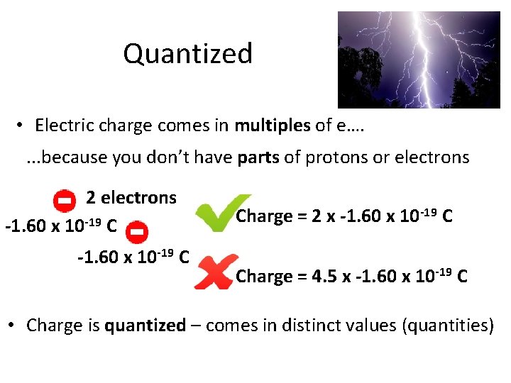 Quantized • Electric charge comes in multiples of e…. . because you don’t have