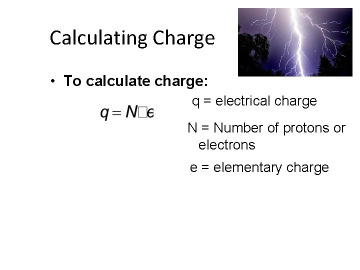 Calculating Charge • To calculate charge: q = electrical charge N = Number of