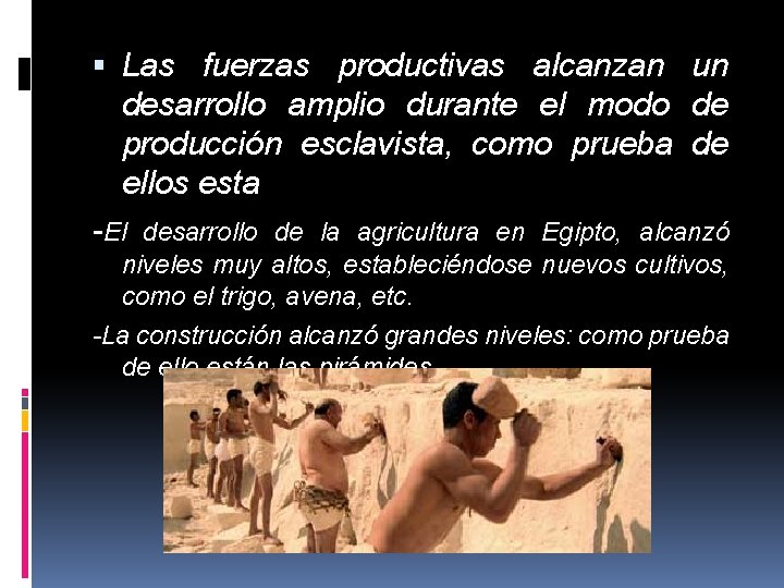  Las fuerzas productivas alcanzan un desarrollo amplio durante el modo de producción esclavista,