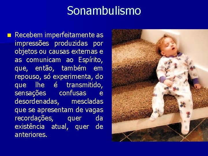 Sonambulismo n Recebem imperfeitamente as impressões produzidas por objetos ou causas externas e as