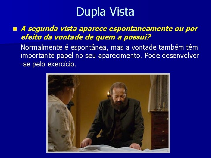Dupla Vista n A segunda vista aparece espontaneamente ou por efeito da vontade de