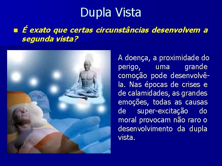 Dupla Vista n É exato que certas circunstâncias desenvolvem a segunda vista? A doença,