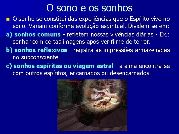 O sono e os sonhos O sonho se constitui das experiências que o Espírito