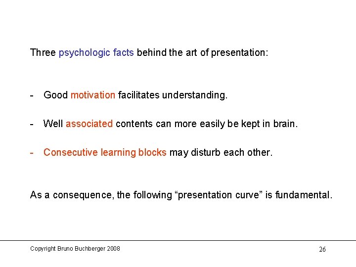 Three psychologic facts behind the art of presentation: - Good motivation facilitates understanding. -