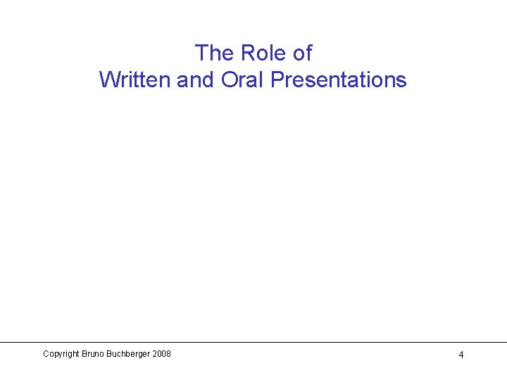 The Role of Written and Oral Presentations Copyright Bruno Buchberger 2008 4 