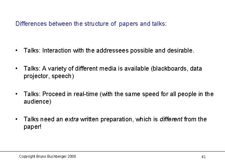Differences between the structure of papers and talks: • Talks: Interaction with the addressees