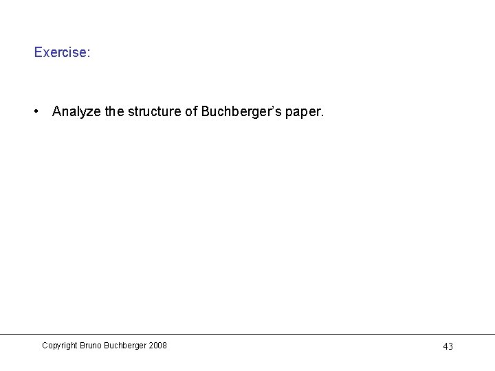 Exercise: • Analyze the structure of Buchberger’s paper. Copyright Bruno Buchberger 2008 43 