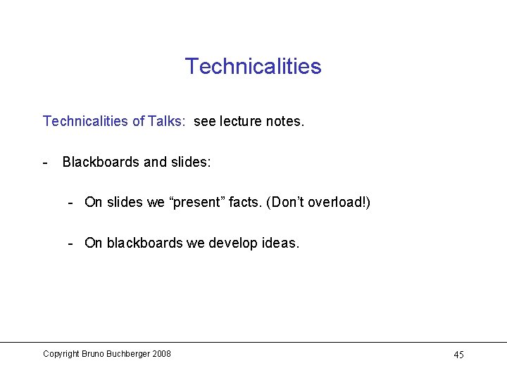 Technicalities of Talks: see lecture notes. - Blackboards and slides: - On slides we