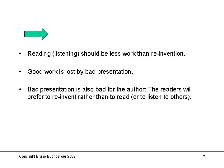  • Reading (listening) should be less work than re-invention. • Good work is