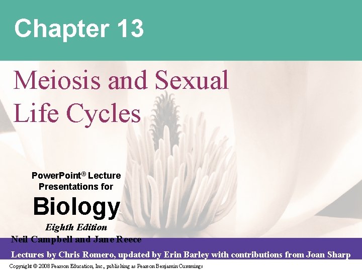 Chapter 13 Meiosis and Sexual Life Cycles Power. Point® Lecture Presentations for Biology Eighth