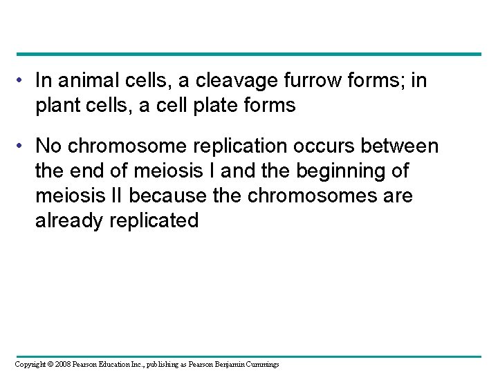  • In animal cells, a cleavage furrow forms; in plant cells, a cell