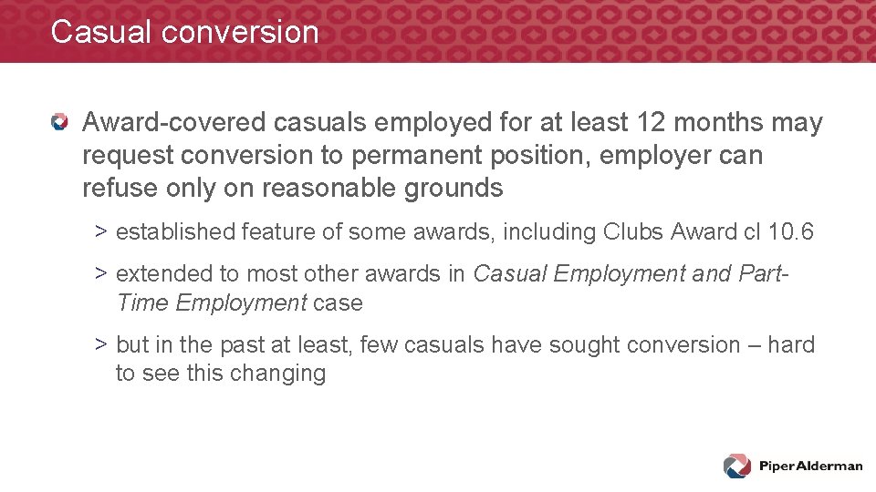 Casual conversion Award-covered casuals employed for at least 12 months may request conversion to Casual conversion Award-covered casuals employed for at least 12 months may request conversion to