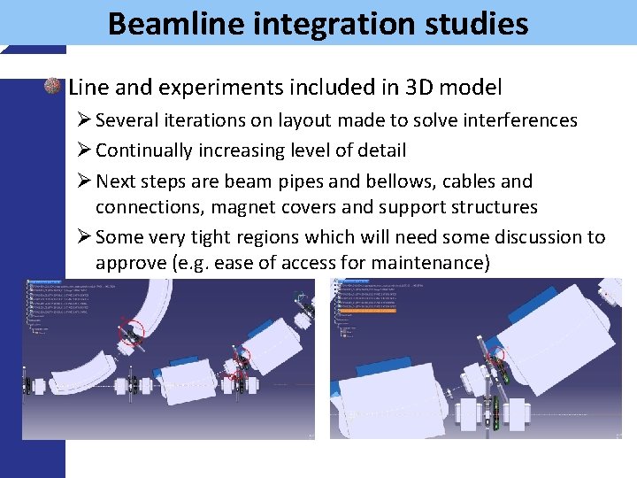 Beamline integration studies Line and experiments included in 3 D model Ø Several iterations