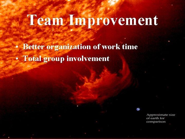 Team Improvement • Better organization of work time • Total group involvement 