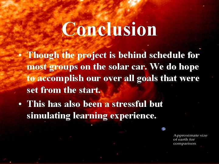 Conclusion • Though the project is behind schedule for most groups on the solar