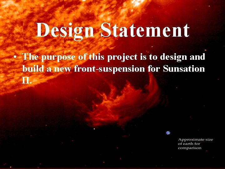 Design Statement • The purpose of this project is to design and build a