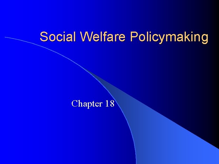 Social Welfare Policymaking Chapter 18 