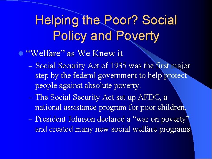 Helping the Poor? Social Policy and Poverty l “Welfare” as We Knew it –