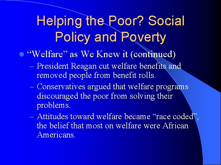 Helping the Poor? Social Policy and Poverty l “Welfare” as We Knew it (continued)