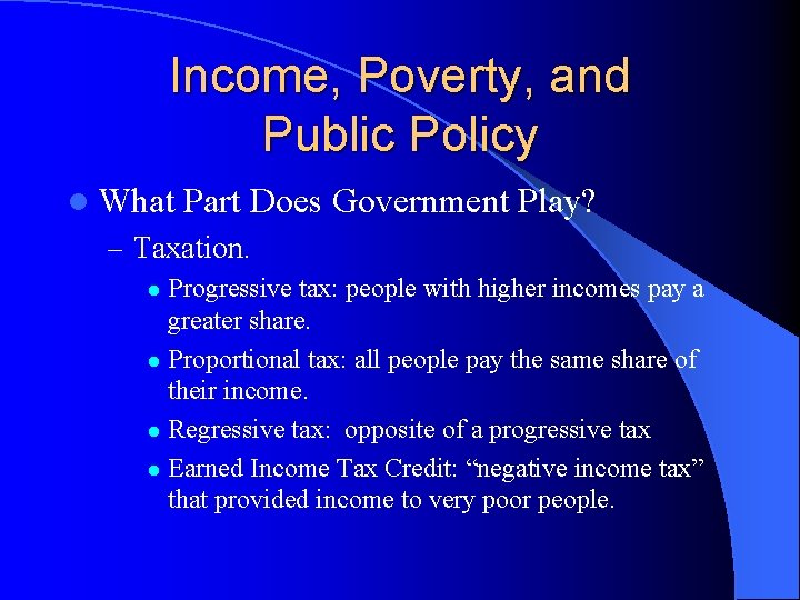 Income, Poverty, and Public Policy l What Part Does Government Play? – Taxation. Progressive