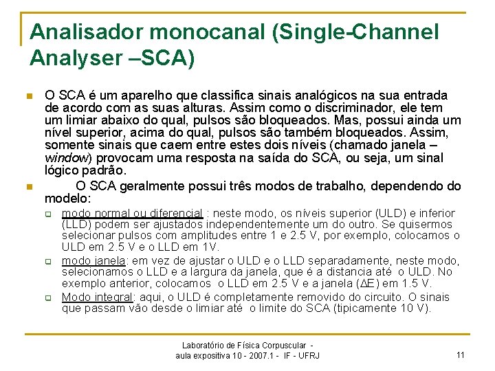 Analisador monocanal (Single-Channel Analyser –SCA) n n O SCA é um aparelho que classifica