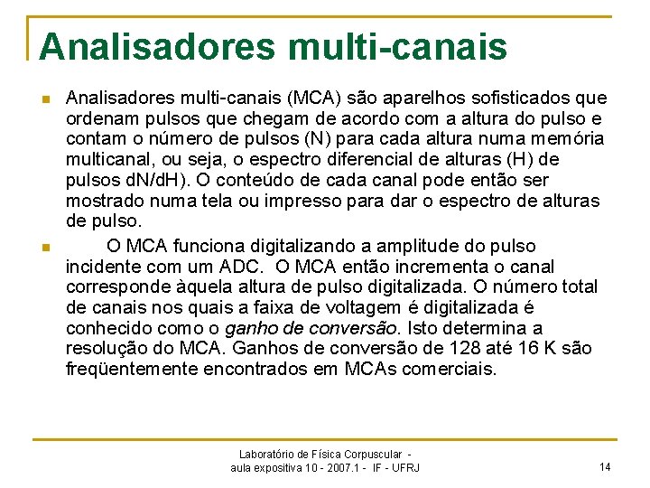 Analisadores multi-canais n n Analisadores multi-canais (MCA) são aparelhos sofisticados que ordenam pulsos que