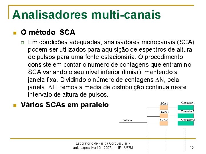 Analisadores multi-canais n O método SCA q n Em condições adequadas, analisadores monocanais (SCA)