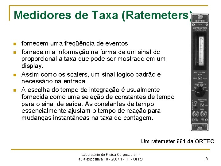 Medidores de Taxa (Ratemeters) n n fornecem uma freqüência de eventos fornece, m a