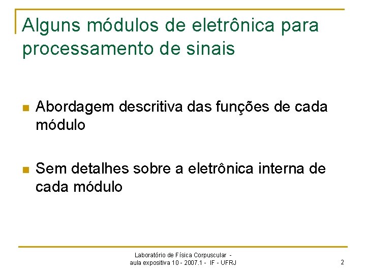 Alguns módulos de eletrônica para processamento de sinais n Abordagem descritiva das funções de