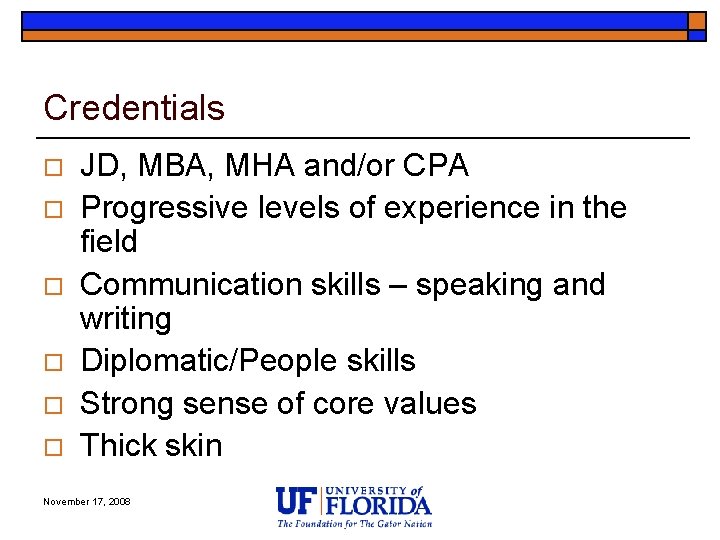 Credentials o o o JD, MBA, MHA and/or CPA Progressive levels of experience in