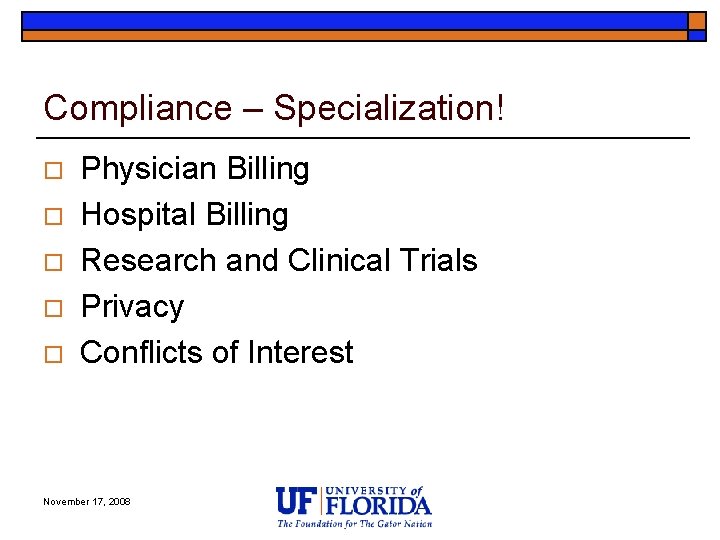 Compliance – Specialization! o o o Physician Billing Hospital Billing Research and Clinical Trials