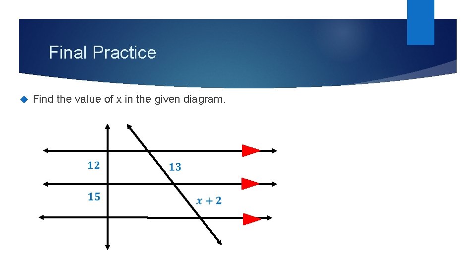 Final Practice Find the value of x in the given diagram. 