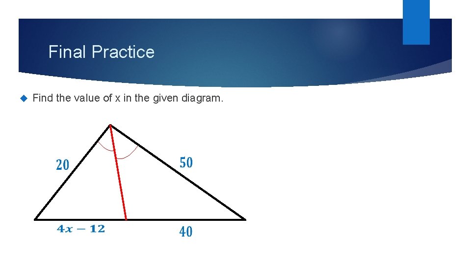 Final Practice Find the value of x in the given diagram. 