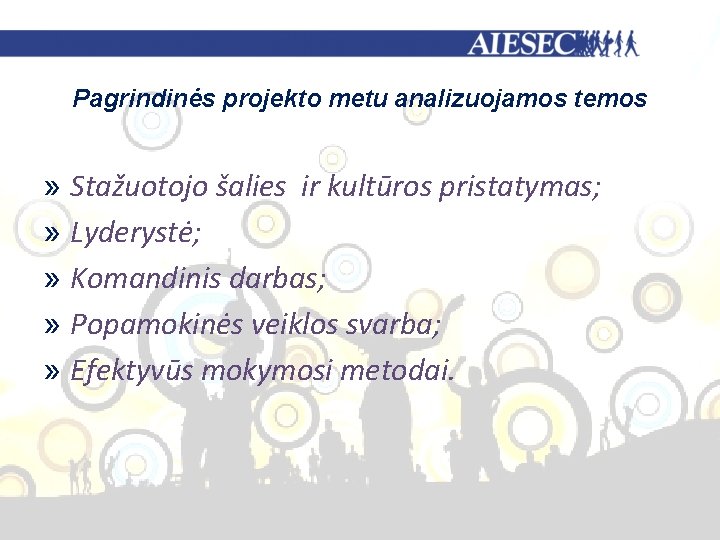 Pagrindinės projekto metu analizuojamos temos » Stažuotojo šalies ir kultūros pristatymas; » Lyderystė; »