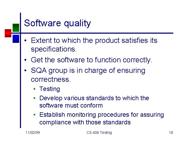 Software quality • Extent to which the product satisfies its specifications. • Get the