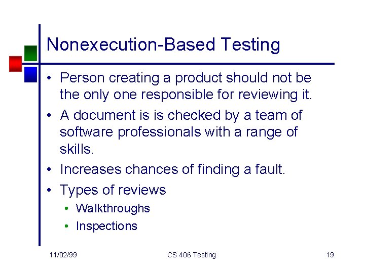 Nonexecution-Based Testing • Person creating a product should not be the only one responsible