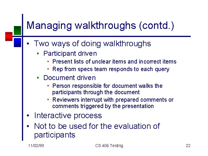 Managing walkthroughs (contd. ) • Two ways of doing walkthroughs • Participant driven •