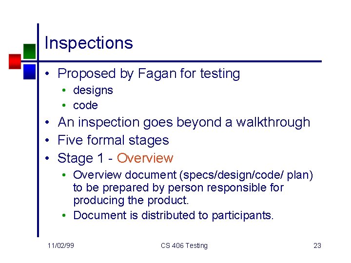 Inspections • Proposed by Fagan for testing • designs • code • An inspection