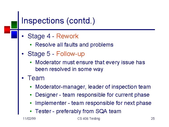 Inspections (contd. ) • Stage 4 - Rework • Resolve all faults and problems