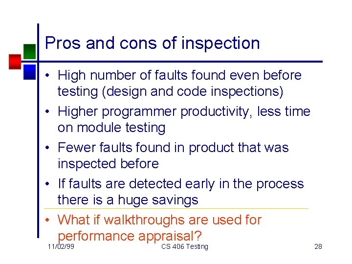 Pros and cons of inspection • High number of faults found even before testing