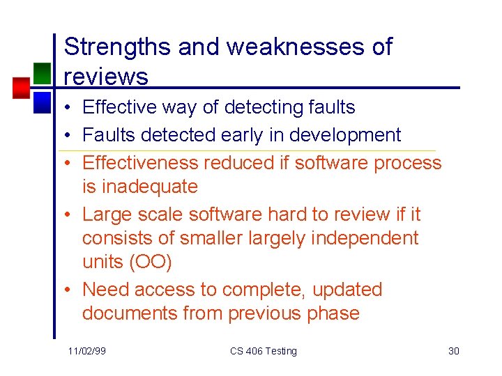 Strengths and weaknesses of reviews • Effective way of detecting faults • Faults detected