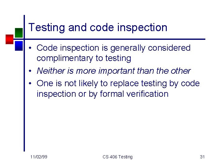 Testing and code inspection • Code inspection is generally considered complimentary to testing •