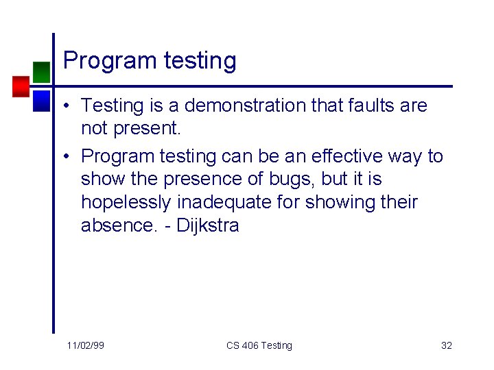 Program testing • Testing is a demonstration that faults are not present. • Program