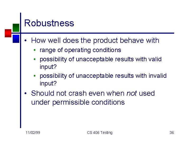 Robustness • How well does the product behave with • range of operating conditions